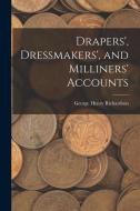 Drapers', Dressmakers', and Milliners' Accounts di George Henry Richardson edito da LEGARE STREET PR
