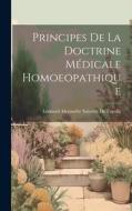 Principes De La Doctrine Médicale Homoeopathique di Léonard Alexandre Salevert De Fayolle edito da LEGARE STREET PR