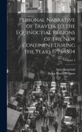 Personal Narrative of Travels to the Equinoctial Regions of the New Continent During the Years 1799-1804; Volume 3 di Helen Maria Williams, Aimé Bonpland edito da LEGARE STREET PR