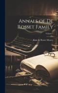 Annals of De Rosset Family; Volume 1 edito da LEGARE STREET PR