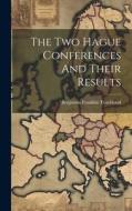 The Two Hague Conferences And Their Results di Benjamin Franklin Trueblood edito da LEGARE STREET PR