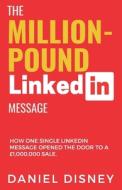 THE MILLION-POUND LINKEDIN MESSAGE di DANIEL DISNEY edito da LIGHTNING SOURCE UK LTD