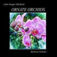 Ornate Orchids: Little Images Gift Book di Barbara Glebska edito da INDEPENDENTLY PUBLISHED