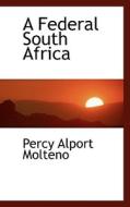 A Federal South Africa di Percy Alport Molteno edito da Bibliolife