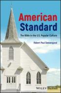 American Standard: The Bible In The U.S. Popular C Ulture di Robert Paul Seesengood edito da John Wiley & Sons Inc