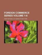 Foreign Commerce Series Volume 1-6 di First National City Bank of York edito da Rarebooksclub.com