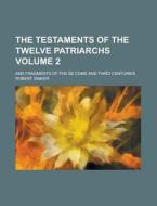 The Testaments of the Twelve Patriarchs; And Fragments of the Se Cond and Third Centuries Volume 2 di Robert Sinker edito da Rarebooksclub.com
