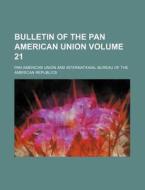 Bulletin of the Pan American Union Volume 21 di Pan American Union edito da Rarebooksclub.com