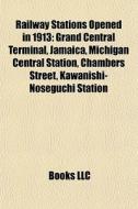Railway Stations Opened In 1913: Grand C di Books Llc edito da Books LLC, Wiki Series