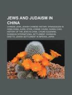Jews and Judaism in China di Books Llc edito da Books LLC, Reference Series