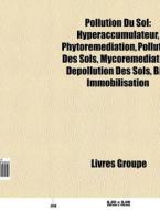 Pollution Du Sol: Hyperaccumulateur, Phy di Livres Groupe edito da Books LLC, Wiki Series