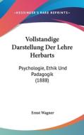 Vollstandige Darstellung Der Lehre Herbarts: Psychologie, Ethik Und Padagogik (1888) edito da Kessinger Publishing