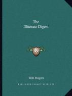 The Illiterate Digest di Will Rogers edito da Kessinger Publishing