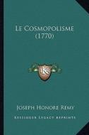 Le Cosmopolisme (1770) di Joseph Honore Remy edito da Kessinger Publishing