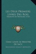 Les Deux Premiers Livres Des Rois: Traduits En Francois (1727) di Isaac-Louis Le Maistre De Sacy edito da Kessinger Publishing