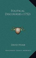 Political Discourses (1752) di David Hume edito da Kessinger Publishing
