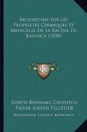 Recherches Sur Les Proprietes Chimiques Et Medicales de La Racine de Kahinca (1830) di Joseph Bienaime Caventou, Pierre Joseph Pelletier, M. Francois edito da Kessinger Publishing