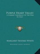 Purple Heart Valley: A Combat Chronicle of the War in Italy di Margaret Bourke-White edito da Kessinger Publishing
