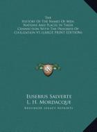 The History Of The Names Of Men, Nations And Places In Their Connection With The Progress Of Civilization V1 (LARGE PRIN di Eusebius Salverte edito da Kessinger Publishing, LLC