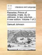 Rasselas; Prince Of Abissinia. A Tale. By Dr. Johnson. In Two Volumes. ... A New Edition. Volume 1 Of 2 di Samuel Johnson edito da Gale Ecco, Print Editions