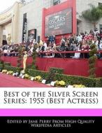 Best of the Silver Screen Series: 1955 (Best Actress) di Christine Parker, Jane Perry edito da 6 DEGREES BOOKS