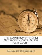 Der Kanarienvogel; Seine Naturgeschichte di Russ Karl 1833-1899, Hoffschildt R edito da Nabu Press