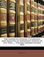 The American Annual Cyclopedia and Register of Important Events of the Year ..., Volume 5; volume 1865 di Anonymous edito da Nabu Press