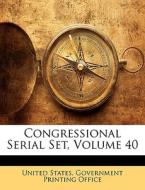 Congressional Serial Set, Volume 40 edito da Nabu Press
