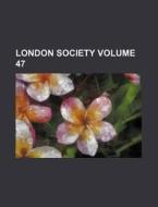 London Society Volume 47 di Books Group edito da Rarebooksclub.com