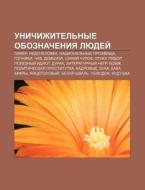Unichizhitel'nye Oboznacheniya Lyudyei : di Istochnik Wikipedia edito da Books LLC, Wiki Series