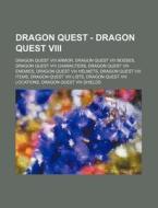 Dragon Quest - Dragon Quest Viii: Dragon di Source Wikia edito da Books LLC, Wiki Series