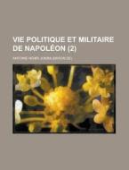 Vie Politique Et Militaire De Napoleon (2 ) di United States Congress House, Antoine Henri Jomini edito da Rarebooksclub.com