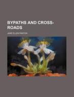Bypaths and Cross-Roads di Jane Ellen Frith Panton edito da Rarebooksclub.com