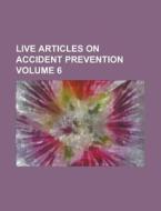 Live Articles on Accident Prevention Volume 6 di Anonymous edito da Rarebooksclub.com