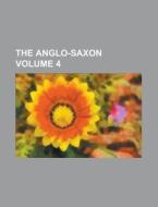 The Anglo-Saxon Volume 4 di Anonymous edito da Rarebooksclub.com