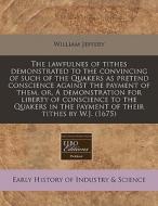The Lawfulnes Of Tithes Demonstrated To di William Jeffery edito da Proquest, Eebo Editions