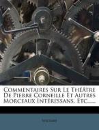 Commentaires Sur Le Theatre De Pierre Corneille Et Autres Morceaux Interessans, Etc...... edito da Nabu Press