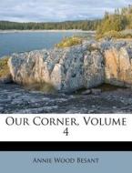 Our Corner, Volume 4 di Annie Wood Besant edito da Nabu Press