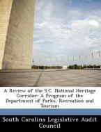 A Review Of The S.c. National Heritage Corridor edito da Bibliogov