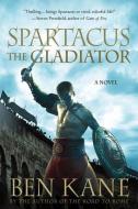 Spartacus: The Gladiator di Ben Kane edito da GRIFFIN