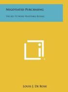 Negotiated Purchasing: The Key to More Profitable Buying di Louis J. De Rose edito da Literary Licensing, LLC