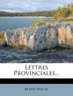 Lettres Provinciales... di Blaise Pascal edito da Nabu Press