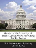 Guide To The Liability Of Maine Landowners Providing Public Access edito da Bibliogov