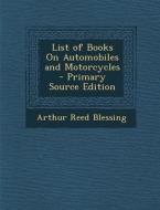 List of Books on Automobiles and Motorcycles di Arthur Reed Blessing edito da Nabu Press