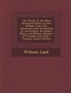 The Works of the Most Reverend Father in God, William Laud, D.D., Sometime Lord Archbishop of Canterbury: Devotions, Diary, and History (History of Tr di William Laud edito da Nabu Press