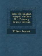 Selected English Essays; Volume 32 - Primary Source Edition di William Peacock edito da Nabu Press