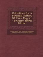 Collections for a Parochial History of Chew Magna... di Frederick Augustus Wood edito da Nabu Press