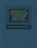 Brother Lawrence: The Practice of the Presence of God the Best Rule of a Holy Life, Being Conversations and Letters of Nicholas Herman O di Brother Lawrence, Joseph De Beaufort edito da Nabu Press