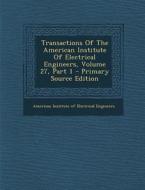 Transactions of the American Institute of Electrical Engineers, Volume 27, Part 1 - Primary Source Edition edito da Nabu Press