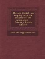 The One Christ: An Enquiry Into the Manner of the Incarnation - Primary Source Edition edito da Nabu Press